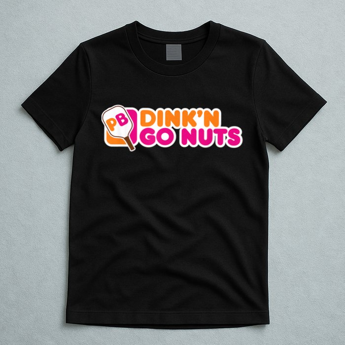 Dink'n Go Nuts Funny Pickleball Player Paddleball Lover T-Shirt