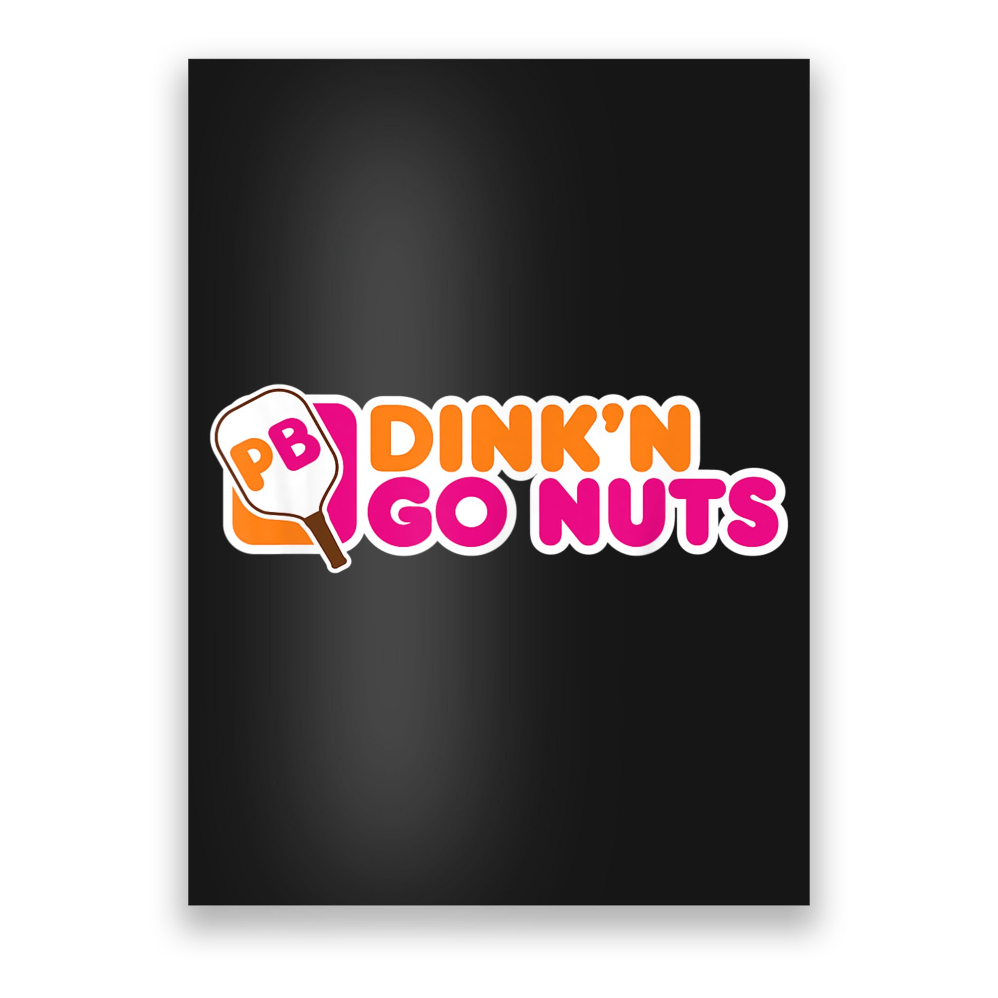 Dink'n Go Nuts Funny Pickleball Player Paddleball Lover Poster