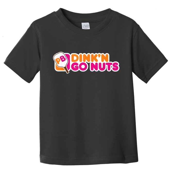 Dink'n Go Nuts Funny Pickleball Player Paddleball Lover Toddler T-Shirt