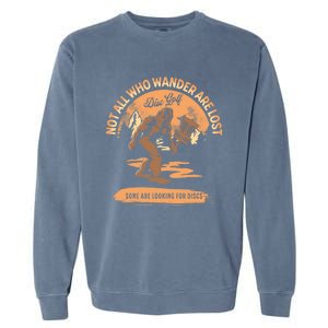 Disc Golf Not All Who Wander Are Lost Funny Sarcastic Gift Garment-Dyed Sweatshirt