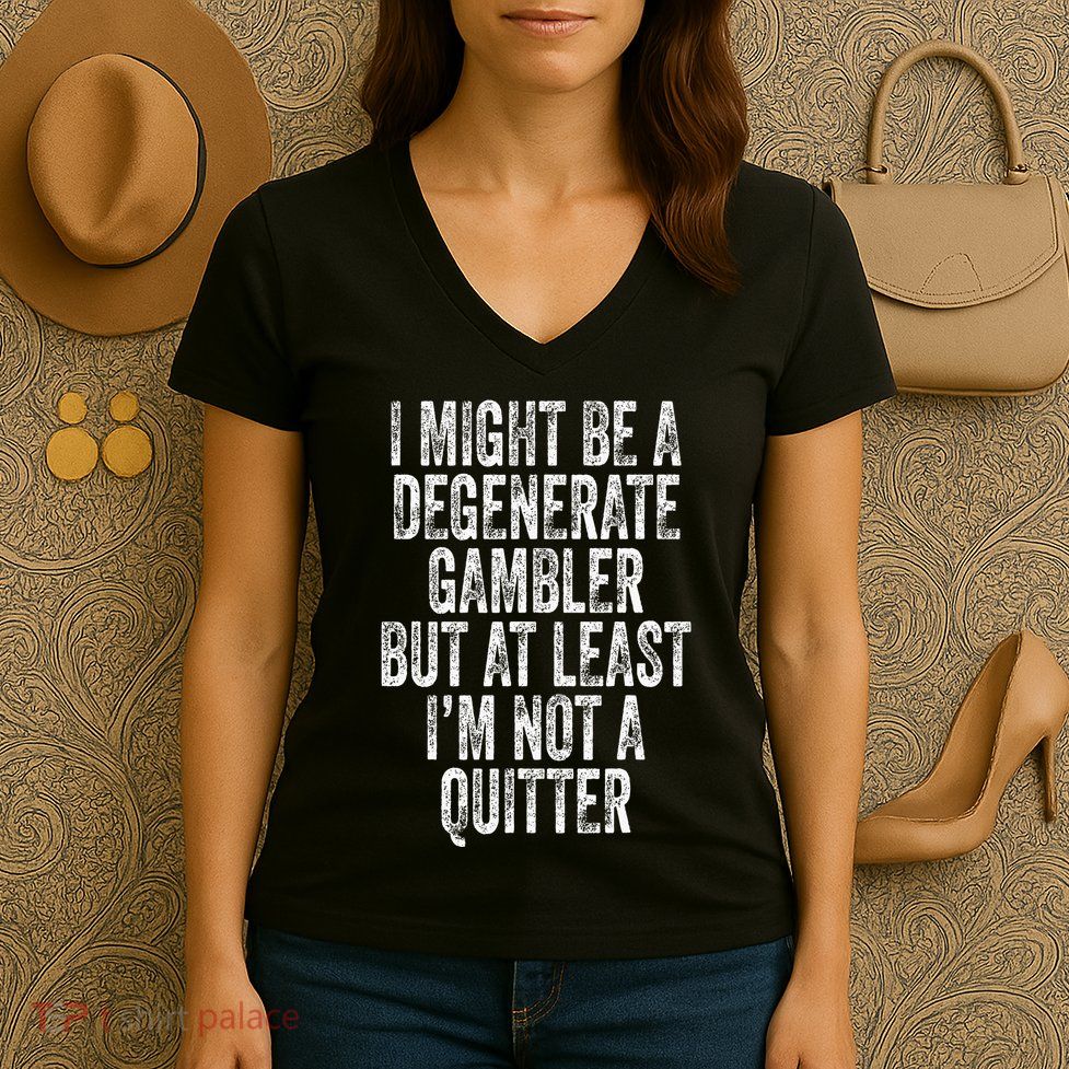 Degenerate Gambler Not A Quitter Funny Gambling Women's V-Neck T-Shirt