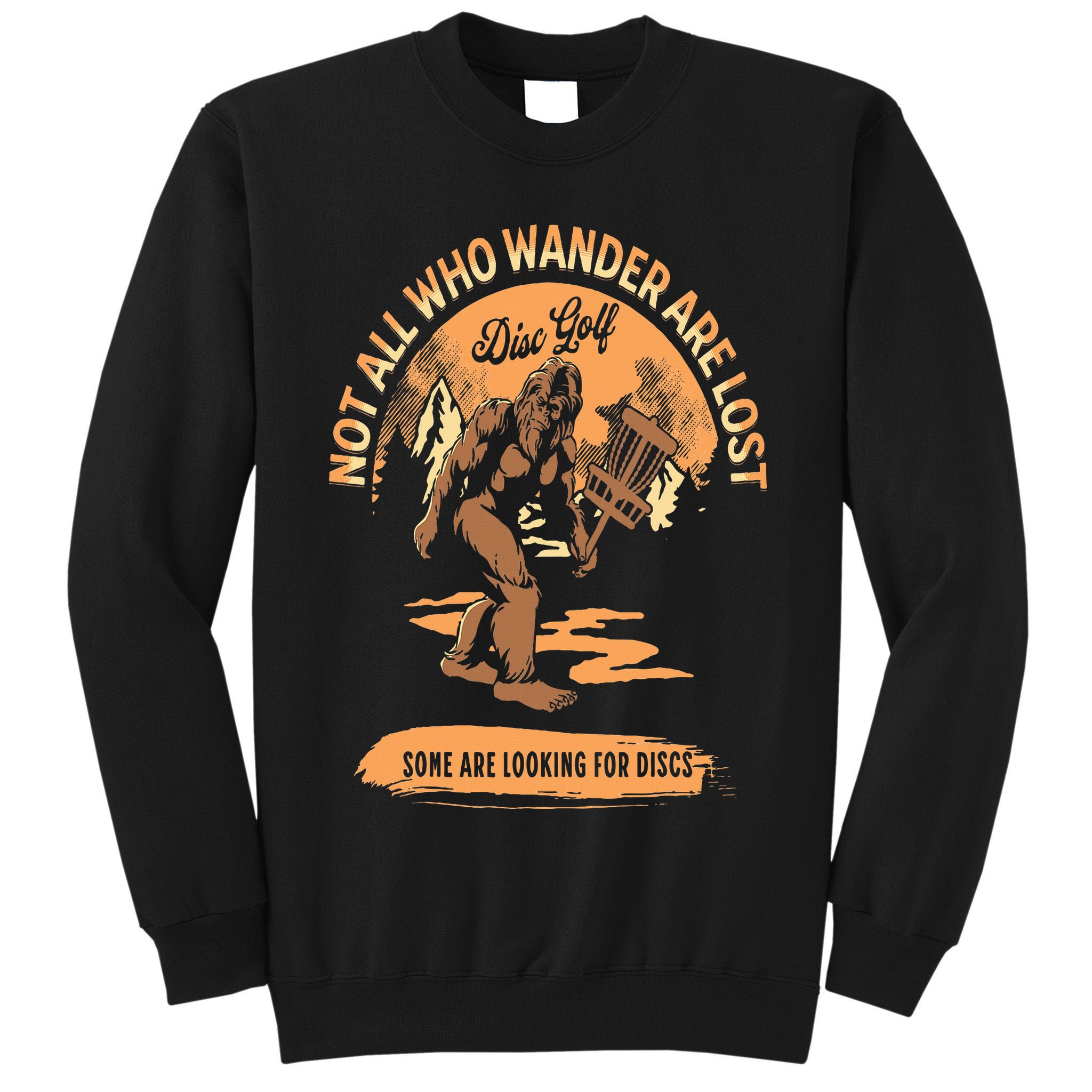 Disc Golf  Not All Who Wander Are Lost Funny Sarcastic Tall Sweatshirt