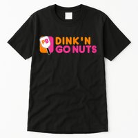 Dink'n Go Nuts Pickleball Paddle TShirt Tall T-Shirt