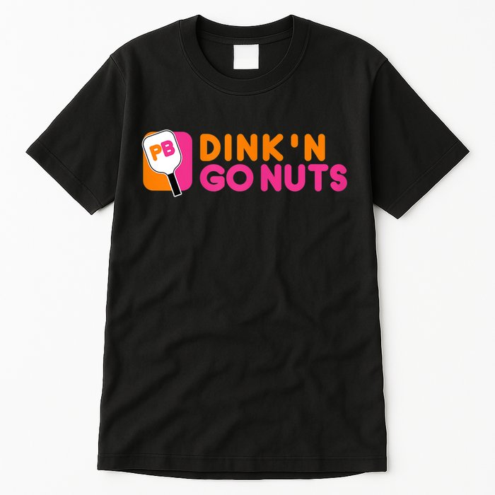 Dink'n Go Nuts Pickleball Paddle TShirt Tall T-Shirt