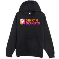 Dink'n Go Nuts Pickleball Paddle TShirt Premium Pullover Hoodie