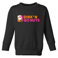Dink'n Go Nuts Pickleball Paddle TShirt Toddler Sweatshirt