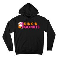 Dink'n Go Nuts Pickleball Paddle TShirt Tall Hoodie
