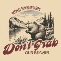 DonT Grab Our Beaver Respect Our Boundaries Bag