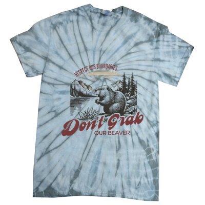 DonT Grab Our Beaver Respect Our Boundaries Tie-Dye T-Shirt