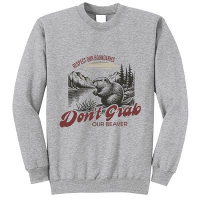 DonT Grab Our Beaver Respect Our Boundaries Tall Sweatshirt