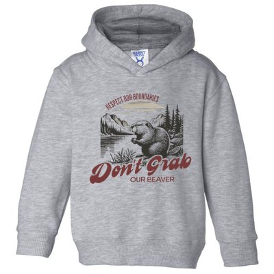 DonT Grab Our Beaver Respect Our Boundaries Toddler Hoodie