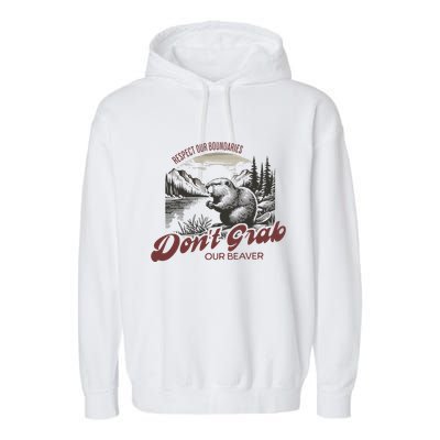 DonT Grab Our Beaver Respect Our Boundaries Garment-Dyed Fleece Hoodie
