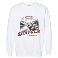 DonT Grab Our Beaver Respect Our Boundaries Garment-Dyed Sweatshirt