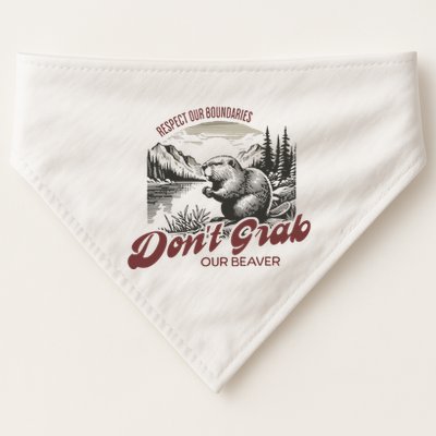 DonT Grab Our Beaver Respect Our Boundaries USA-Made Doggie Bandana