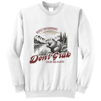 DonT Grab Our Beaver Respect Our Boundaries Sweatshirt