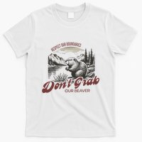 DonT Grab Our Beaver Respect Our Boundaries T-Shirt