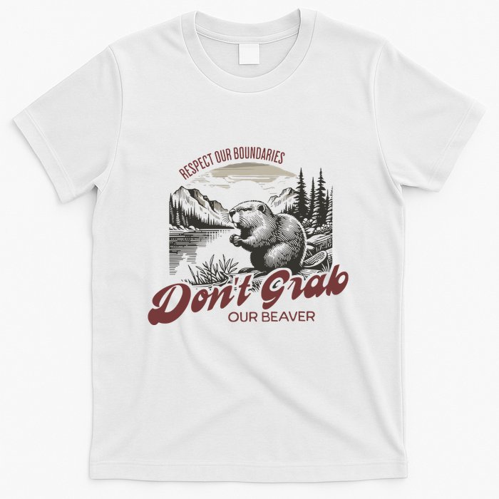 DonT Grab Our Beaver Respect Our Boundaries T-Shirt
