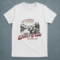 DonT Grab Our Beaver Respect Our Boundaries T-Shirt