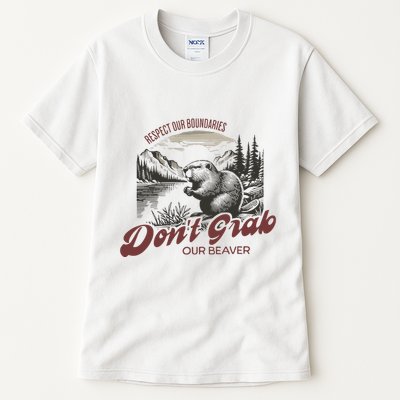 DonT Grab Our Beaver Respect Our Boundaries Tall T-Shirt