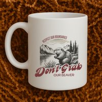 DonT Grab Our Beaver Respect Our Boundaries Mug