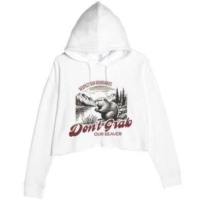 DonT Grab Our Beaver Respect Our Boundaries Crop Fleece Hoodie