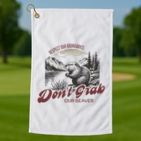 DonT Grab Our Beaver Respect Our Boundaries Golf Towel
