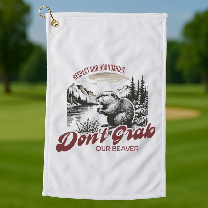 DonT Grab Our Beaver Respect Our Boundaries Golf Towel