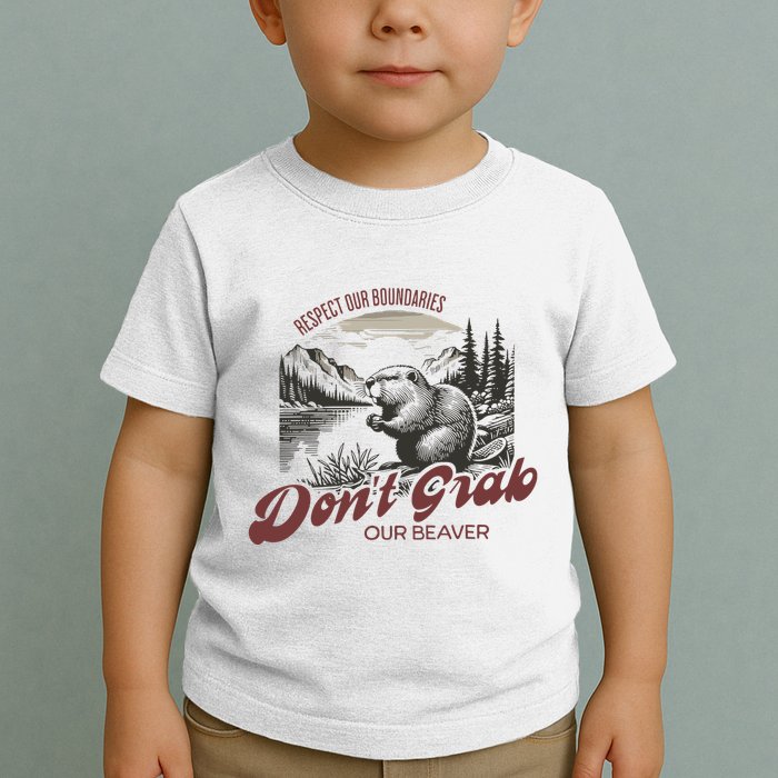 DonT Grab Our Beaver Respect Our Boundaries Toddler T-Shirt