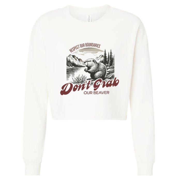 DonT Grab Our Beaver Respect Our Boundaries Cropped Pullover Crew