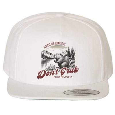 DonT Grab Our Beaver Respect Our Boundaries Wool Snapback Cap