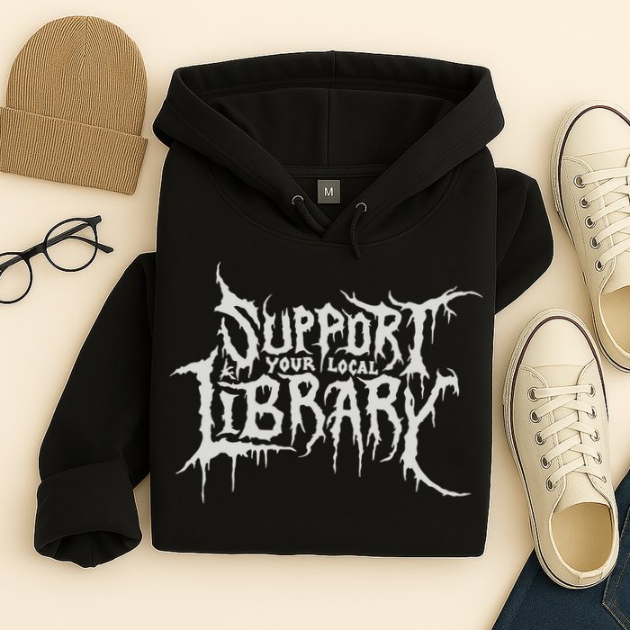 Death Gothic Print Support Your Local Library Style Lovers  Hoodie