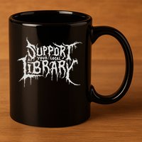 Death Gothic Print Support Your Local Library Style Lovers  11oz C Handle Ceramic Mug