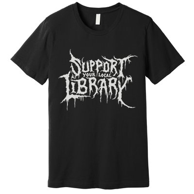 Death Gothic Print Support Your Local Library Style Lovers  Premium T-Shirt