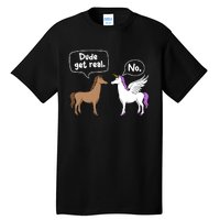 Dude Get Real Mythical Animal Rainbow Unicorn Magical Tall T-Shirt