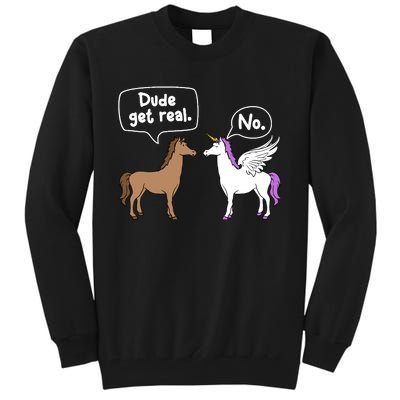 Dude Get Real Mythical Animal Rainbow Unicorn Magical Tall Sweatshirt