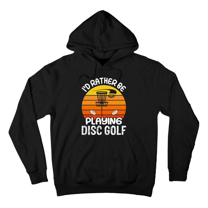 Disc Golf Shirt I'd Rather Be Playing Disc Golf Hoodie