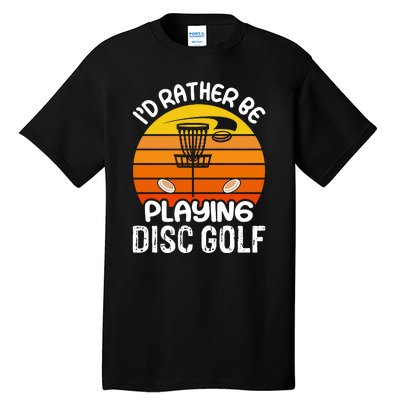 Disc Golf Shirt I'd Rather Be Playing Disc Golf Tall T-Shirt