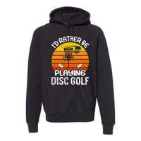 Disc Golf Shirt I'd Rather Be Playing Disc Golf Premium Hoodie