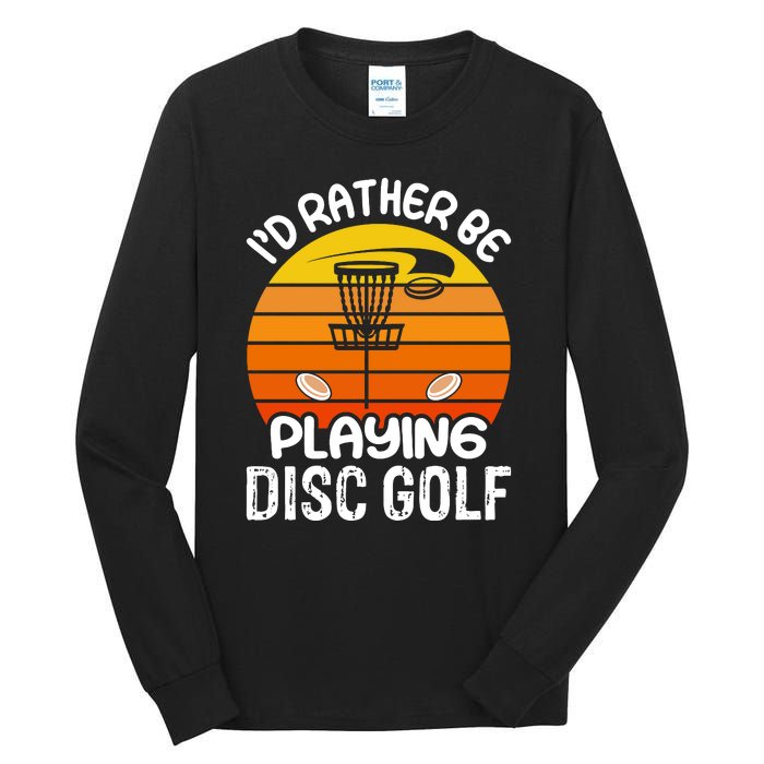 Disc Golf Shirt I'd Rather Be Playing Disc Golf Tall Long Sleeve T-Shirt