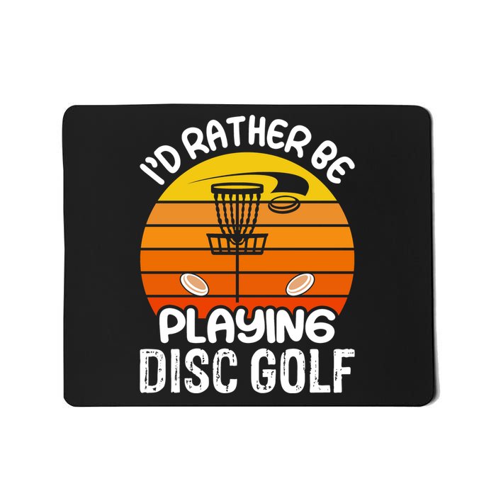 Disc Golf Shirt I'd Rather Be Playing Disc Golf Mousepad