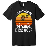 Disc Golf Shirt I'd Rather Be Playing Disc Golf Premium T-Shirt