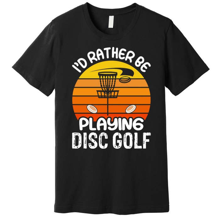 Disc Golf Shirt I'd Rather Be Playing Disc Golf Premium T-Shirt