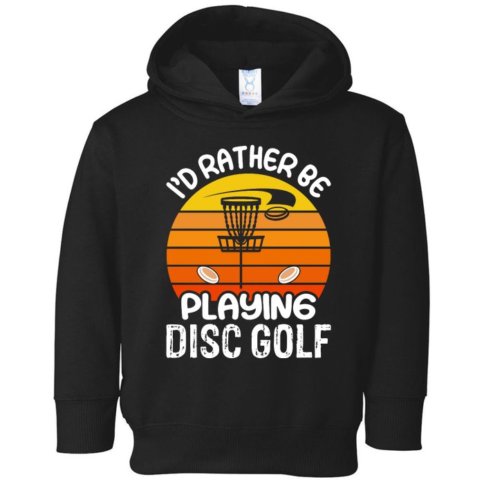 Disc Golf Shirt I'd Rather Be Playing Disc Golf Toddler Hoodie