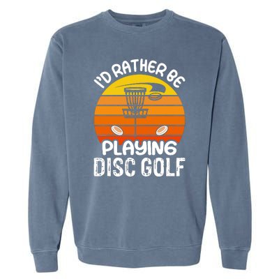 Disc Golf Shirt I'd Rather Be Playing Disc Golf Garment-Dyed Sweatshirt