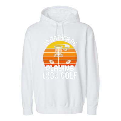 Disc Golf Shirt I'd Rather Be Playing Disc Golf Garment-Dyed Fleece Hoodie