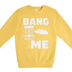 Disc Golfing Shirts Bang Me Funny Disc Golf Premium Crewneck Sweatshirt