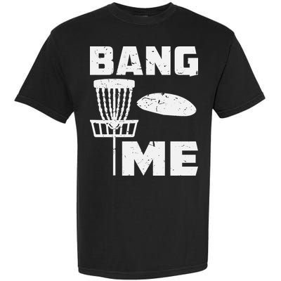 Disc Golfing Shirts Bang Me Funny Disc Golf Garment-Dyed Heavyweight T-Shirt