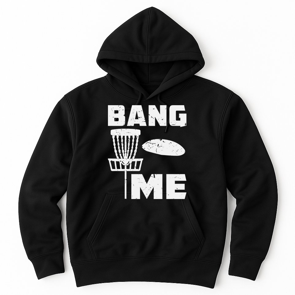 Disc Golfing Shirts Bang Me Funny Disc Golf Hoodie