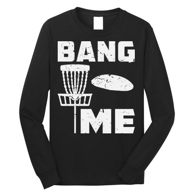 Disc Golfing Shirts Bang Me Funny Disc Golf Long Sleeve Shirt