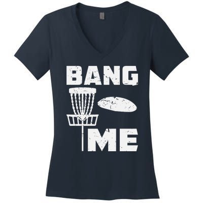 Disc Golfing Shirts Bang Me Funny Disc Golf Women's V-Neck T-Shirt